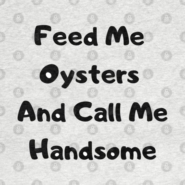 Feed Me Oysters Him by OysterNinjaPc